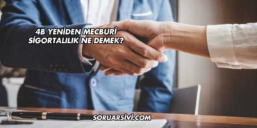 4B Yeniden Mecburi Sigortalılık Ne Demek?