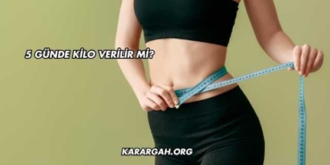 5 Günde Kilo Verilir mi?