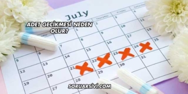 Adet Gecikmesi Neden Olur?