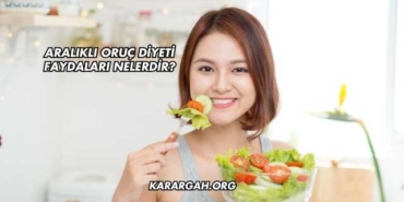 Aralıklı Oruç Diyeti Faydaları Nelerdir?