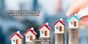 Azerbaycan'da Nelere Yatırım Yapılmalıdır?
