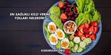 En Sağlıklı Kilo Verme Yolları Nelerdir?
