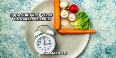 En Sağlıklı Kilo Verme Yöntemleri Nelerdir?