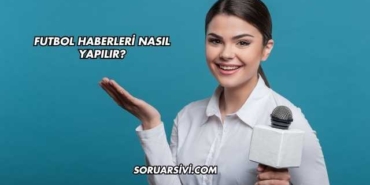 Futbol Haberleri Nasıl Yapılır?