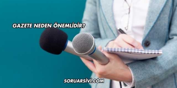 Gazete Neden Önemlidir?