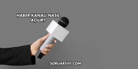 Haber Kanalı Nasıl Açılır?