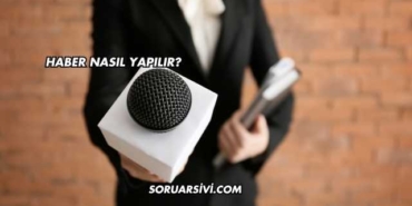 Haber Nasıl Yapılır?