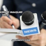 Haber Spikerleri Maaşları 2025