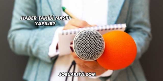 Haber Takibi Nasıl Yapılır?