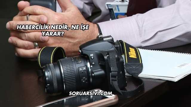 Habercilik Nedir, Ne İşe Yarar?