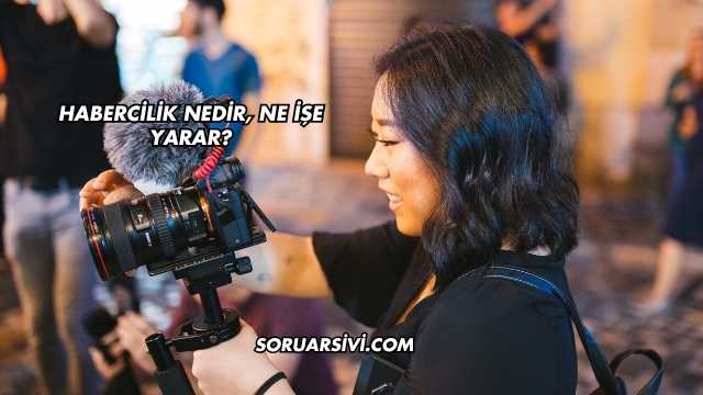 Habercilik Nedir, Ne İşe Yarar?