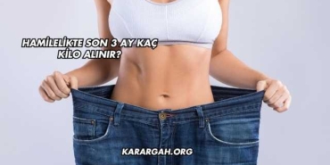 Hamilelikte Son 3 Ay Kaç Kilo Alınır?