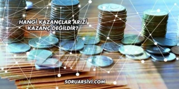 Hangi Kazançlar Arızi Kazanç Değildir?