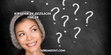 Kırşehir'de Gezilecek Yerler