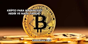 Kripto Para Madenciliği Nedir ve Nasıl Yapılır?