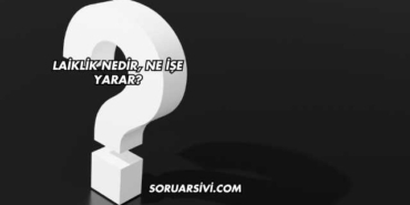 Laiklik Nedir, Ne İşe Yarar?