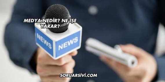 Medya Nedir? Ne İşe Yarar?
