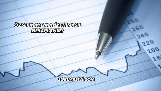 Özsermaye Maliyeti Nasıl Hesaplanır?
