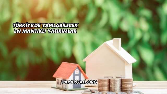 Türkiye'de Yapılabilecek En Mantıklı Yatırımlar