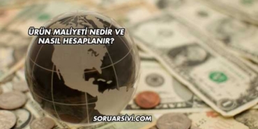Ürün Maliyeti Nedir ve Nasıl Hesaplanır?