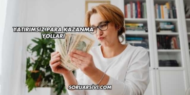 Yatırımsız Para Kazanma Yolları