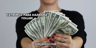 Yatırımsız Para Kazanma Yolları
