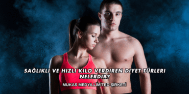 Sağlıklı ve Hızlı Kilo Verdiren Diyet Türleri Nelerdir?