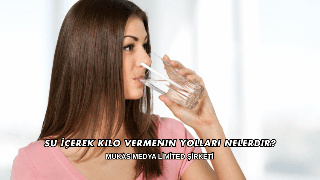 Su İçerek Kilo Vermenin Yolları Nelerdir?