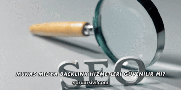 Mukas Medya Backlink Hizmetleri Güvenilir mi?