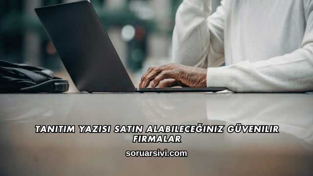 Tanıtım Yazısı Satın Alabileceğiniz Güvenilir Firmalar